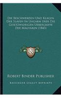 Die Beschwerden Und Klagen Der Slaven In Ungarn Uber Die Gesetzwidrigen Uebergriffe Der Magyaren (1843)