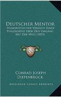 Deutscher Mentor: Humoristischer Versuch Einer Philosophie Uber Den Umgang Mit Der Welt (1855)(German)