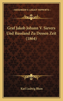 Graf Jakob Johann V. Sievers Und Russland Zu Dessen Zeit (1864)