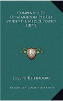 Compendio Di Oftalmologia Per Gli Studenti E Medici Pratici (1871)