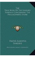 True Book Of The Learned Synesius Concerning The Philosopher's Stone