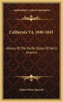 California V4, 1840-1845: History Of The Pacific States Of North America