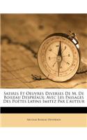 Satires Et Oeuvres Diverses de M. de Boileau Despr Aux: Avec Les Passages Des Po Tes Latins Imitez Par L'Auteur