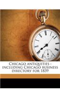 Chicago Antiquities: Including Chicago Business Directory for 1839: Including Chicago Business Directory for 1839