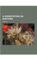 A Dissertation on Rhetoric: (English)