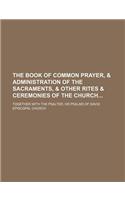 The Book of Common Prayer, & Administration of the Sacraments, & Other Rites & Ceremonies of the Church; Together with the Psalter, or Psalms of David
