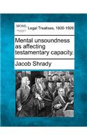 Mental Unsoundness as Affecting Testamentary Capacity.