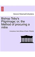 Bishop Toby's Pilgrimage; Or, the Method of Procuring a Mitre