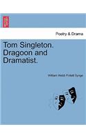 Tom Singleton. Dragoon and Dramatist.