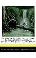 An Unauthorized History of Comic Books: Including American, European, and Japanese Comic Books