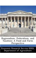 Regionalism, Federalism, and Taxation