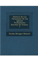 Historia De Los Variaciones De Las Iglesias Protestantes Escritas En Franc�s, 1