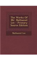 The Works of Mr. Nathaniel Lee: (English)