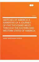 Sketches of America; A Narrative of a Journey of Five Thousand Miles Through the Eastern and Western States of America;