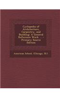 Cyclopedia of Architecture, Carpentry, and Building