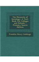 The Elements of Sociology: A Text-Book for Colleges and Schools - Primary Source Edition