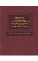 Digestion and Metabolism; The Physiological and Pathological Chemistry of Nutrition, for Students and Physicians