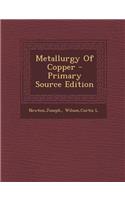 Metallurgy of Copper - Primary Source Edition