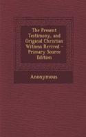 The Present Testimony, and Original Christian Witness Revived