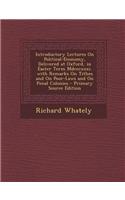 Introductory Lectures on Political-Economy, Delivered at Oxford, in Easter Term MDCCCXXXI. with Remarks on Tithes and on Poor-Laws and on Penal Coloni