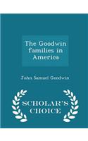 Goodwin Families in America - Scholar's Choice Edition