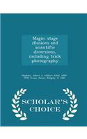 Magic; Stage Illusions and Scientific Diversions, Including Trick Photography - Scholar's Choice Edition