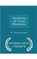 Anecdotes of Great Musicians - Scholar's Choice Edition