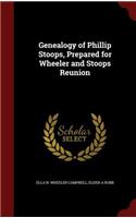 Genealogy of Phillip Stoops, Prepared for Wheeler and Stoops Reunion