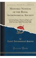 Monthly Notices of the Royal Astronomical Society, Vol. 49: Containing Papers, Abstracts of Papers, and Reports of the Proceedings of the Society, from November 1888 to November 1889 (Classic Reprint)(English)