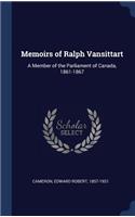 Memoirs of Ralph Vansittart: A Member of the Parliament of Canada, 1861-1867