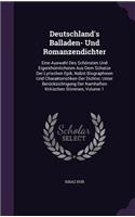 Deutschland's Balladen- Und Romanzendichter: Eine Auswahl Des Schonsten Und Eigenthumlichsten Aus Dem Schatze Der Lyrischen Epik, Nebst Biographieen Und Charakteristiken Der Dichter, Unter Beru