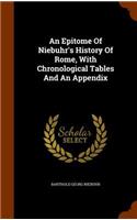 An Epitome Of Niebuhr's History Of Rome, With Chronological Tables And An Appendix