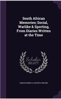 South African Memories; Social, Warlike & Sporting, From Diaries Written at the Time