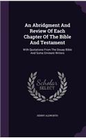 Abridgment And Review Of Each Chapter Of The Bible And Testament: With Quotations From The Douay Bible And Some Eminent Writers