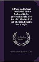 Plain and Literal Translation of the Arabian Nights Entertainments, now Entitled The Book of the Thousand Nights and a Night