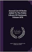 Annual List of Books Added to the Public Library of Cincinnati, Volume 1878