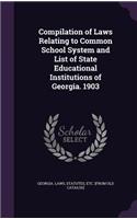 Compilation of Laws Relating to Common School System and List of State Educational Institutions of Georgia. 1903