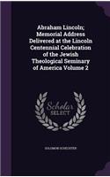 Abraham Lincoln; Memorial Address Delivered at the Lincoln Centennial Celebration of the Jewish Theological Seminary of America Volume 2