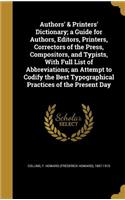 Authors' & Printers' Dictionary; A Guide for Authors, Editors, Printers, Correctors of the Press, Compositors, and Typists, with Full List of Abbreviations; An Attempt to Codify the Best Typographical Practices of the Present Day