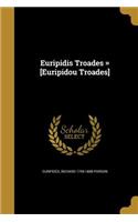 Euripidis Troades = [Euripidou Troades]