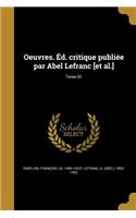 Oeuvres. Éd. critique publiée par Abel Lefranc [et al.]; Tome 01