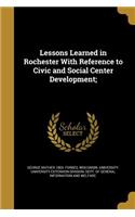 Lessons Learned in Rochester with Reference to Civic and Social Center Development;