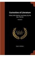 Curiosities of Literature: Edited, with Memoir and Notes, by His Son, the Ear; Volume II