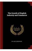 The Growth of English Industry and Commerce