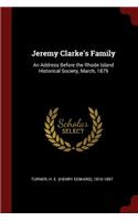 Jeremy Clarke's Family: An Address Before the Rhode Island Historical Society, March, 1879
