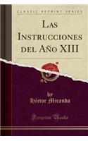 Las Instrucciones del Aï¿½o XIII (Classic Reprint)