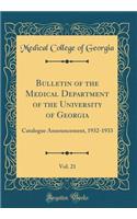 Bulletin of the Medical Department of the University of Georgia, Vol. 21: Catalogue Announcement, 1932-1933 (Classic Reprint): Catalogue Announcement, 1932-1933 (Classic Reprint)