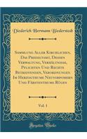 Sammlung Aller Kirchlichen, Das Predigtamt, Dessen Verwaltung, Verhältnisse, Pflichten Und Rechte Betreffenden, Verordnungen Im Herzogthume Neuvorpomern Und Färstenthums Rügen, Vol. 1 (Classic Reprint)