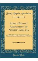 Stanly Baptist Association of North Carolina: Held with Canton Baptist Church and Philadelphia Baptist Church, October 29-30, 1991 (Classic Reprint)