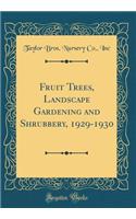 Fruit Trees, Landscape Gardening and Shrubbery, 1929-1930 (Classic Reprint)